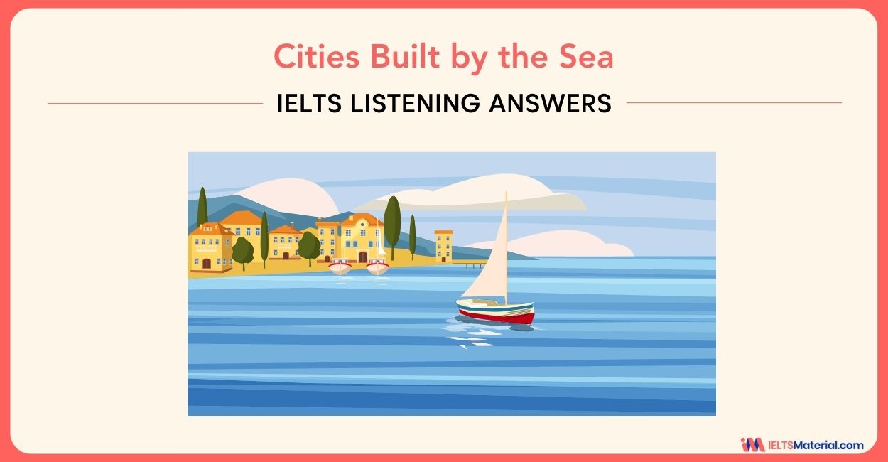 Cities Built by the Sea – IELTS Listening Answers