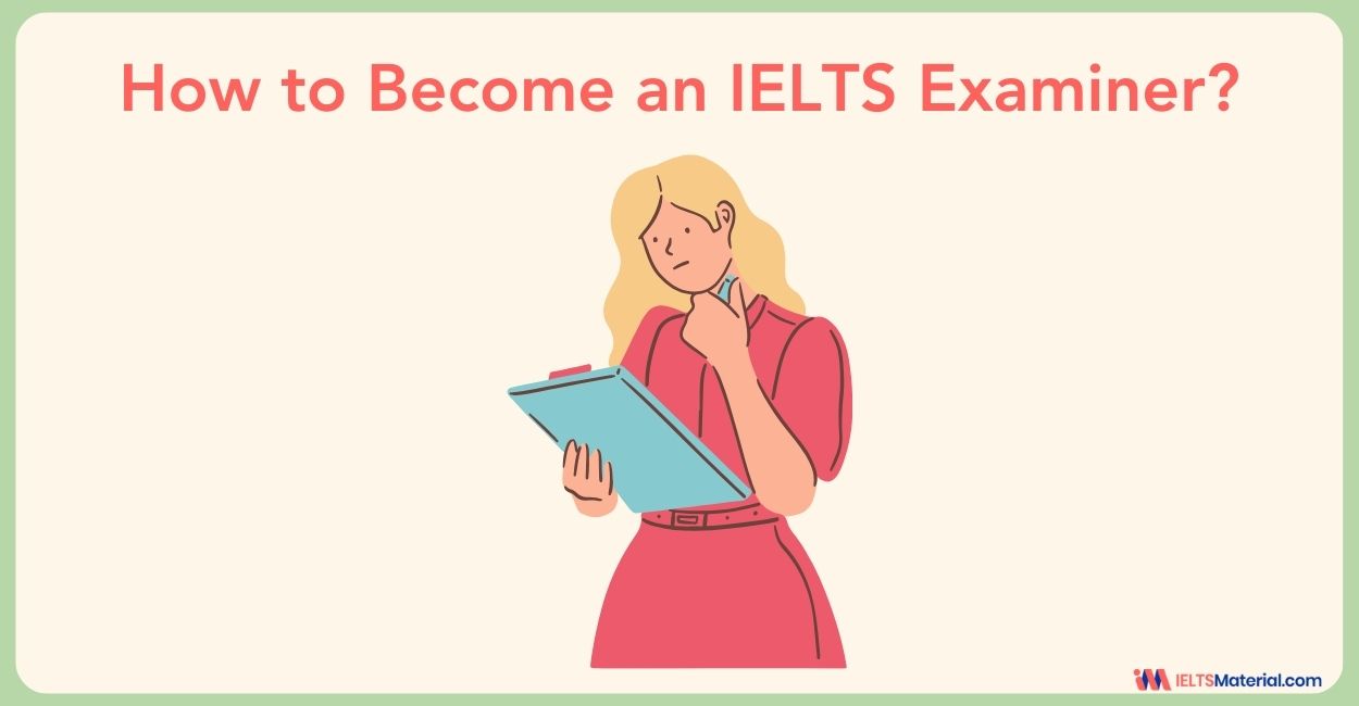How to Become an IELTS Examiner?