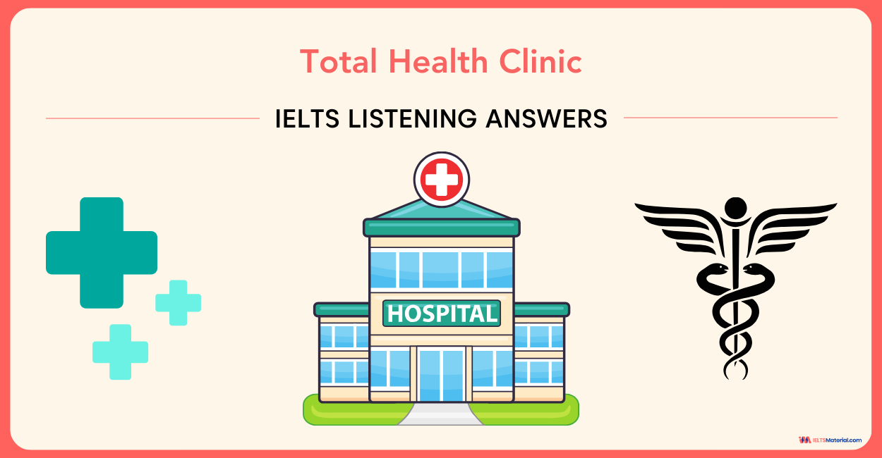 Total Health Clinic – IELTS Listening Answers