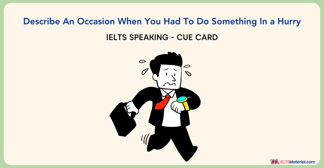 Describe An Occasion When You Had To Do Something In a Hurry – IELTS Cue Card
