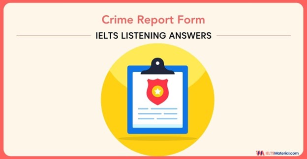 Crime Report Form – IELTS Listening Answers