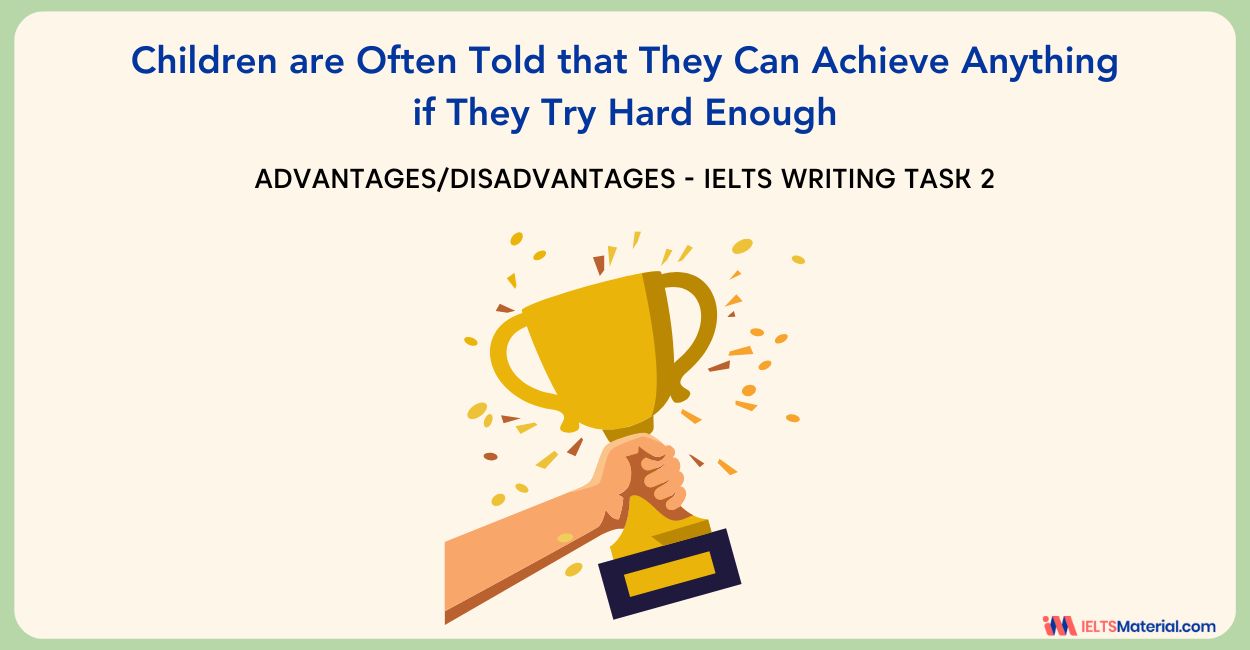Children Are Often Told that They Can Achieve Anything if They Try Hard Enough – IELTS Writing