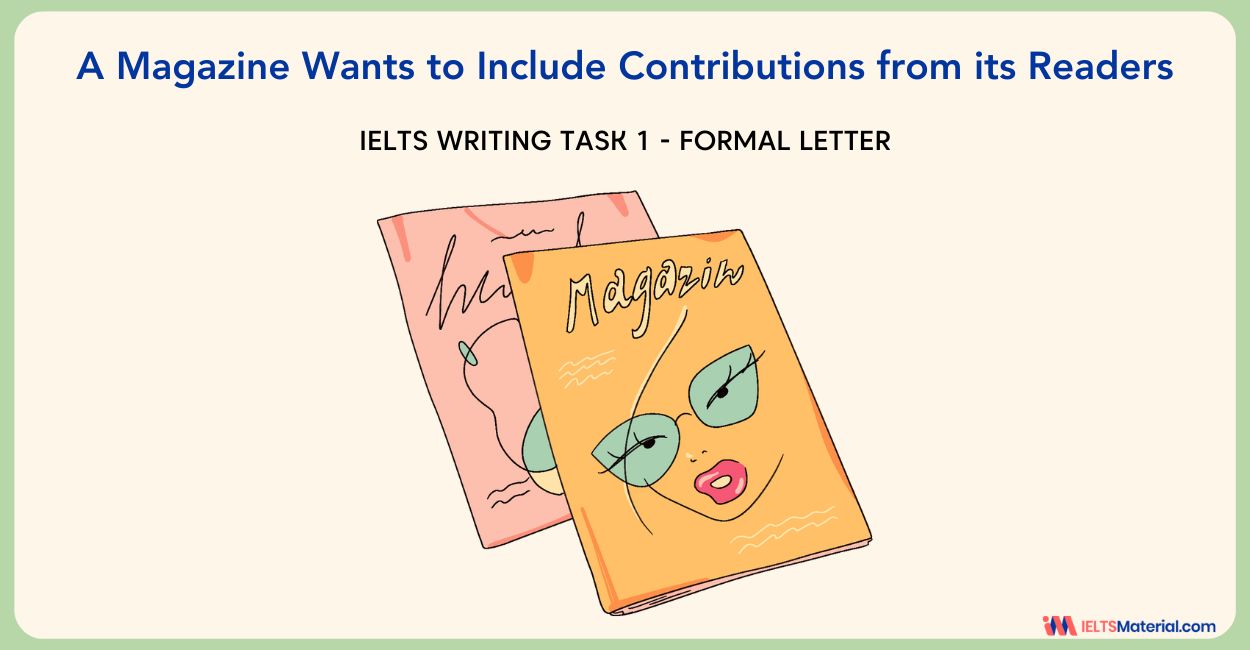  A Magazine Wants to Include Contributions from its Readers – IELTS Writing Task 1