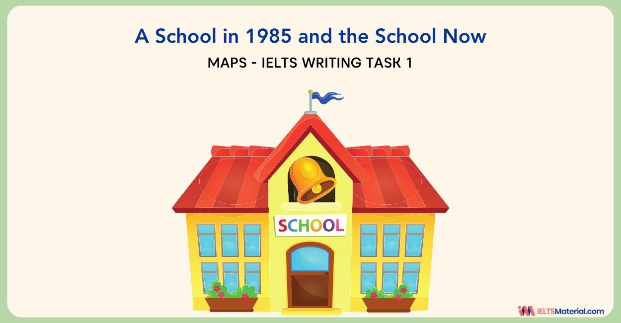 A School in 1985 and the School Now – IELTS Writing Task 1