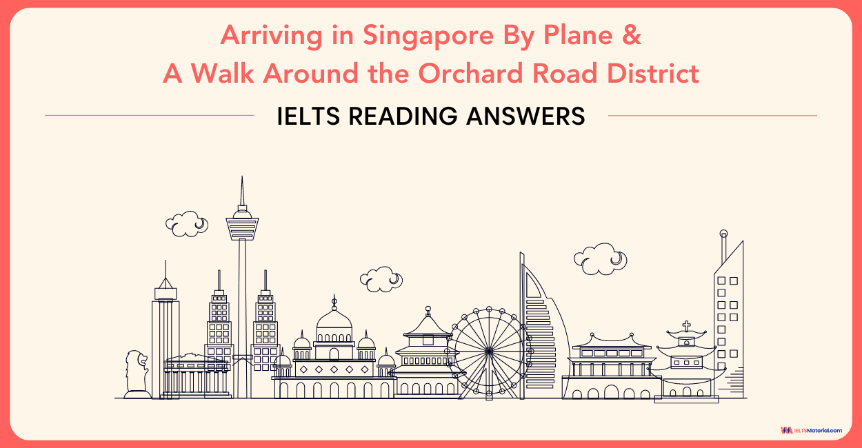 Arriving in Singapore By Plane & A Walk Around the Orchard Road District – IELTS Reading Answers
