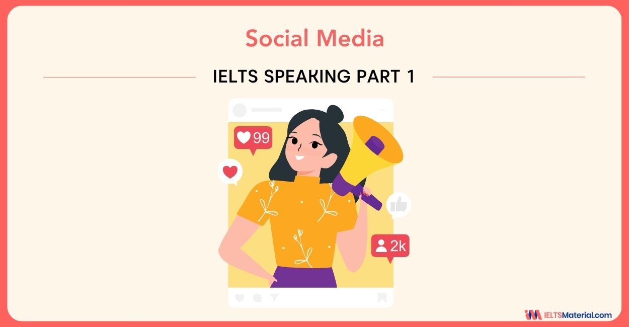 Social Media – IELTS Speaking Part 1 with Sample Answers