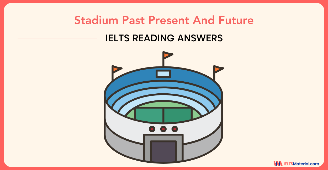 Stadium Past Present And Future – IELTS Reading Answers