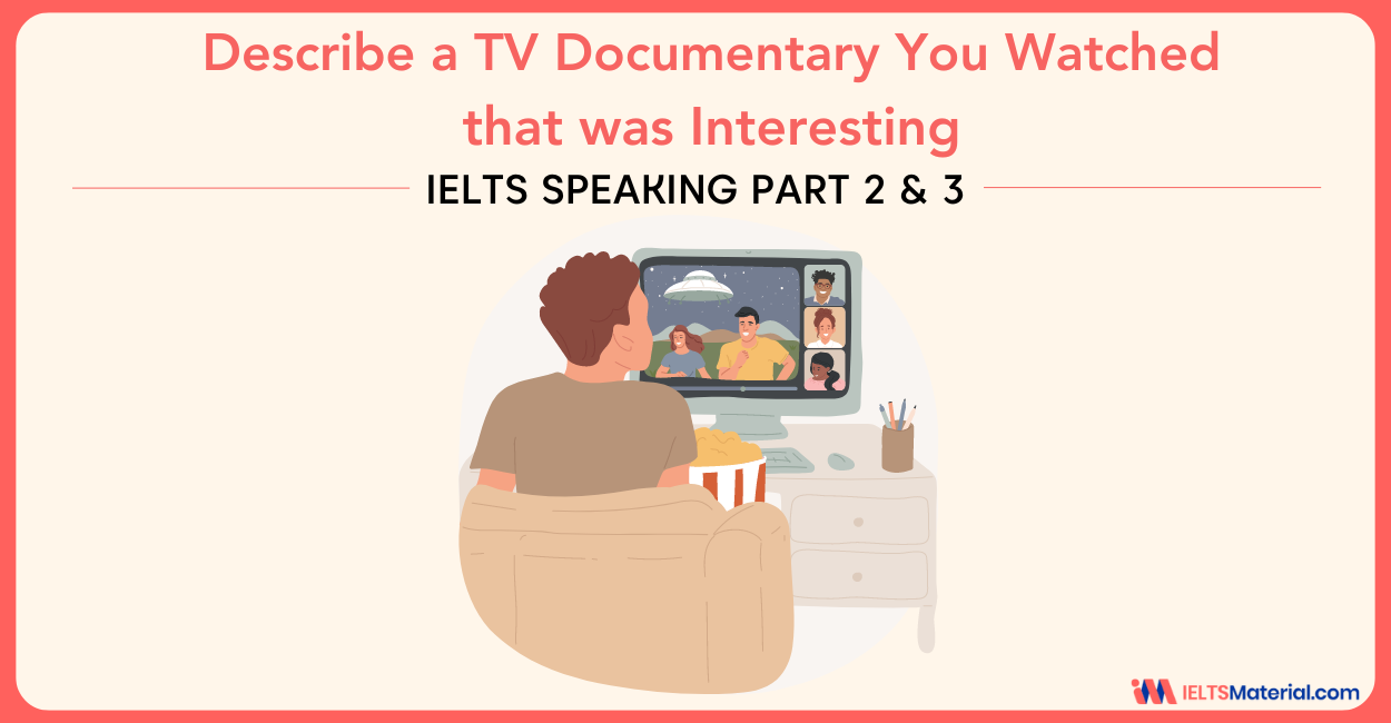 Describe a TV Documentary You Watched that was Interesting- IELTS Speaking Part 2 & 3