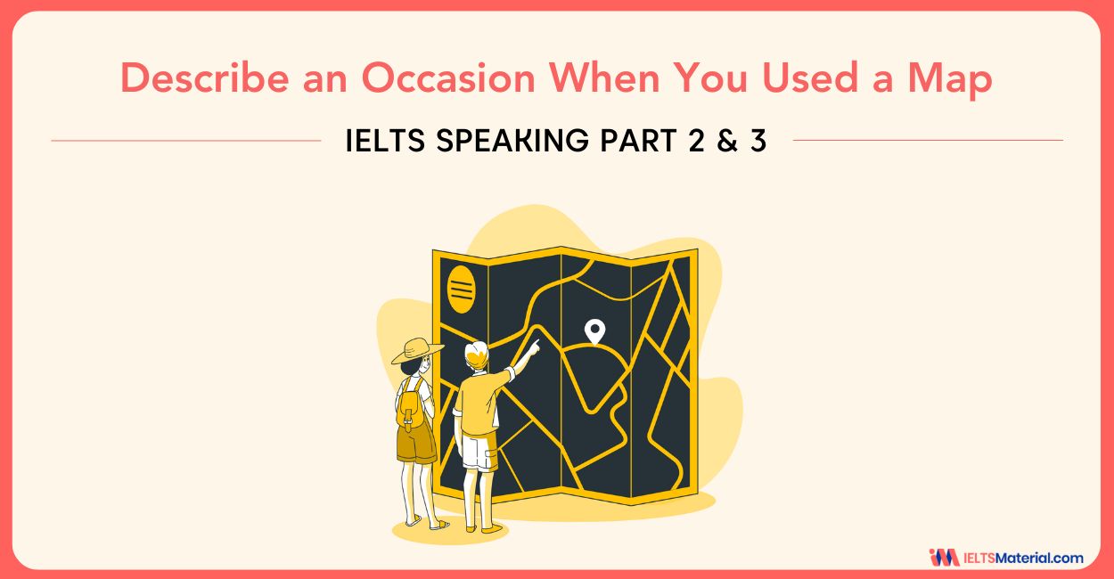 Describe an Occasion When You Used a Map – IELTS Speaking Part 2 & 3