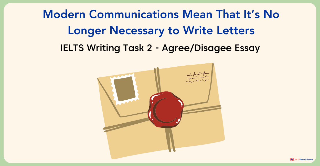 Modern Communications Mean That It’s No Longer Necessary to Write Letters – IELTS Writing Task 2