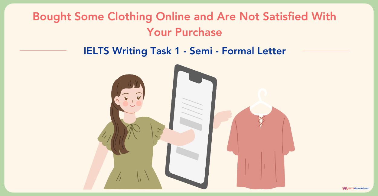 Bought Some Clothing Online and Are Not Satisfied With Your Purchase  – IELTS Writing Task 1 General Semi-Formal Letter