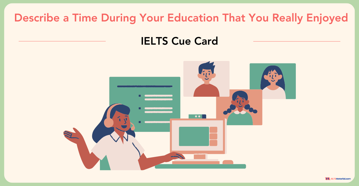 Describe a Time During Your Education That You Really Enjoyed – IELTS Speaking Part 2 & 3