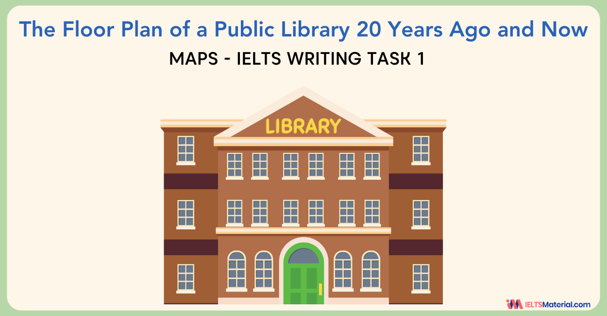 Floor Plan of a Public Library 20 years ago and now  – IELTS Writing Task 1
