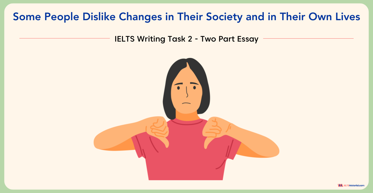 Some People Dislike Changes in Their Society and in Their Own Lives – IELTS Writing Task 2