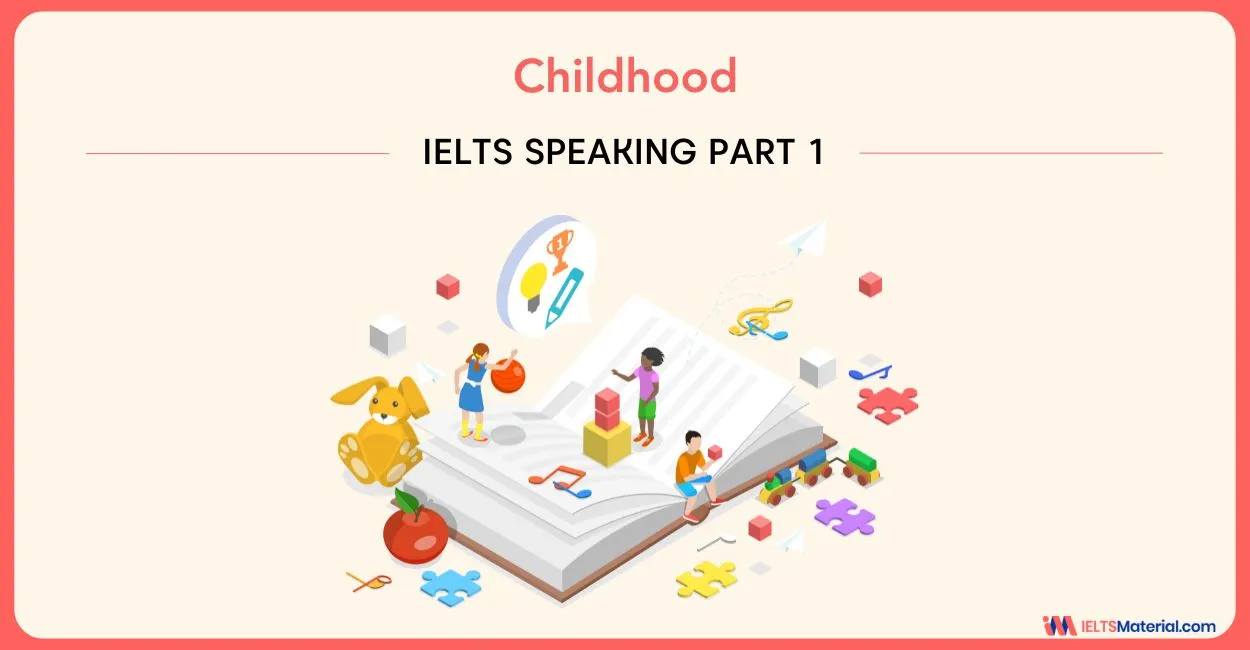 Childhood – IELTS Speaking Part 1 With Sample Answers