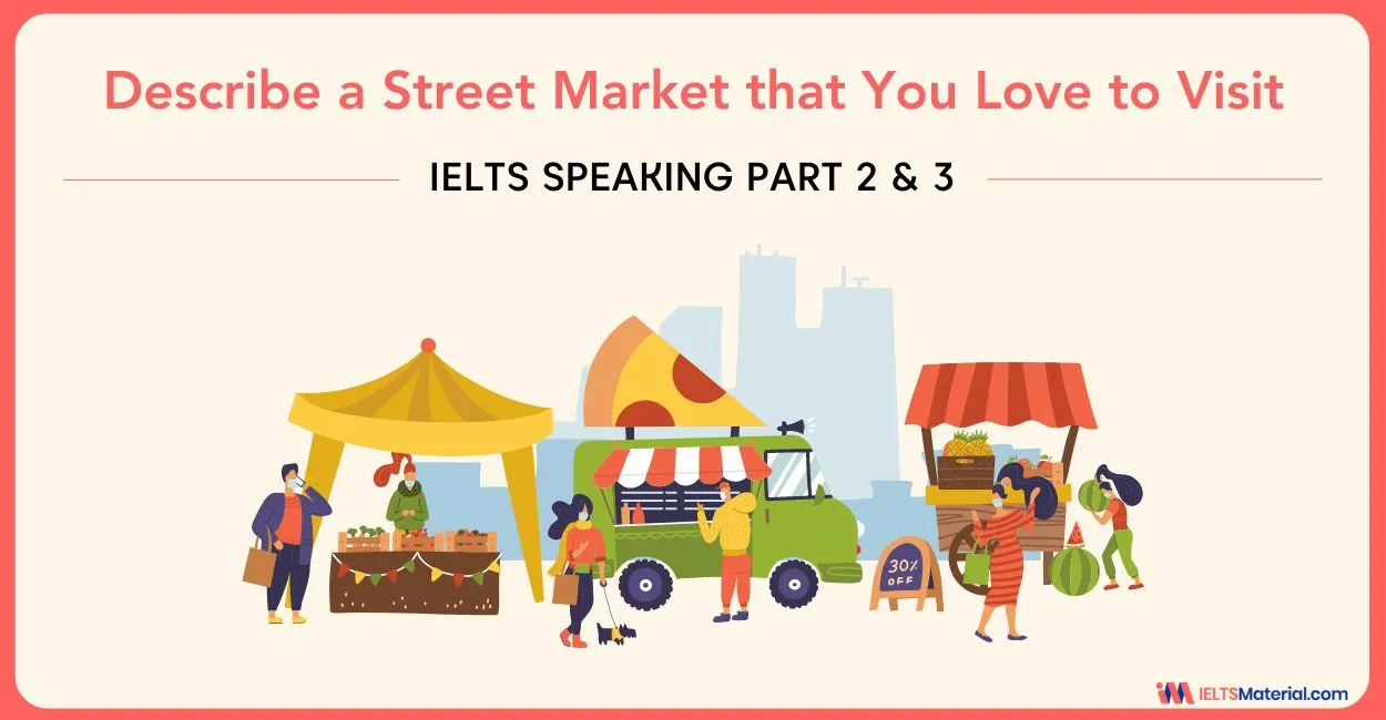 Describe a Street Market that You Love to Visit – IELTS Speaking Part 2 & 3