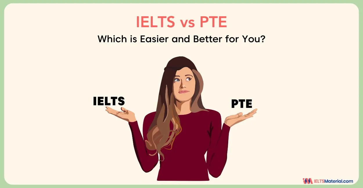 IELTS vs PTE – Which is Easier and Better for You?