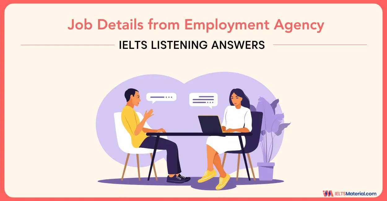 Job Details from Employment Agency – IELTS Listening Answers