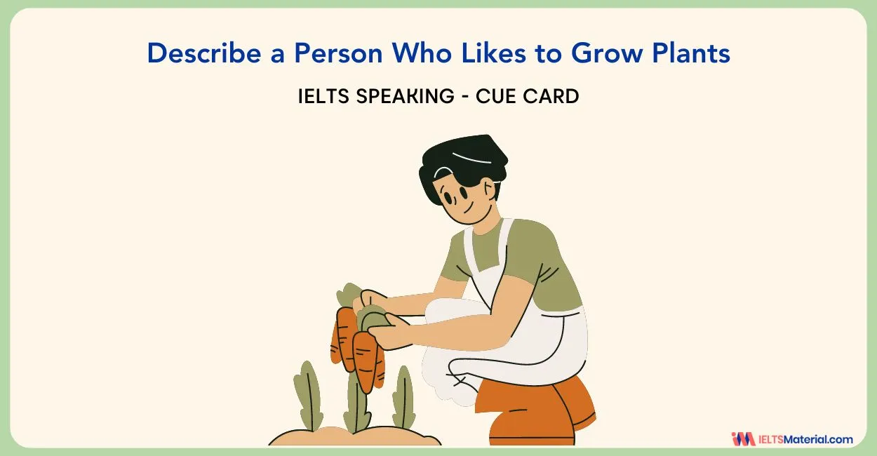 Describe a Person Who Likes to Grow Plants – IELTS Cue Card