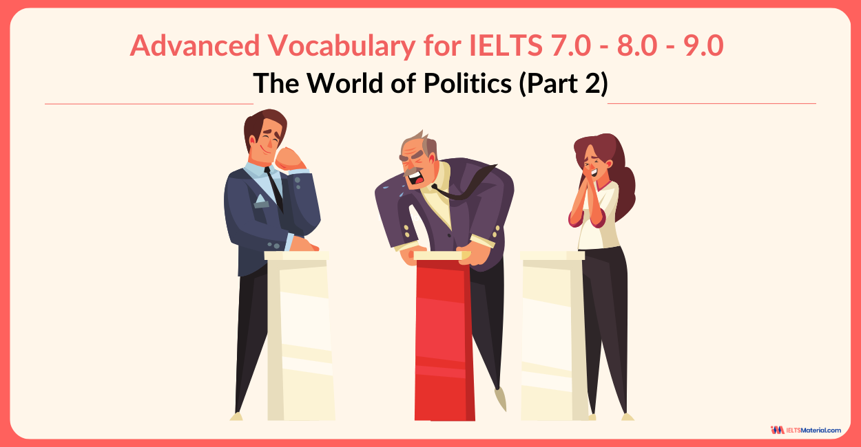 Advanced Vocabulary for IELTS 7.0 – 8.0 – 9.0: The World of Politics (Part 2)