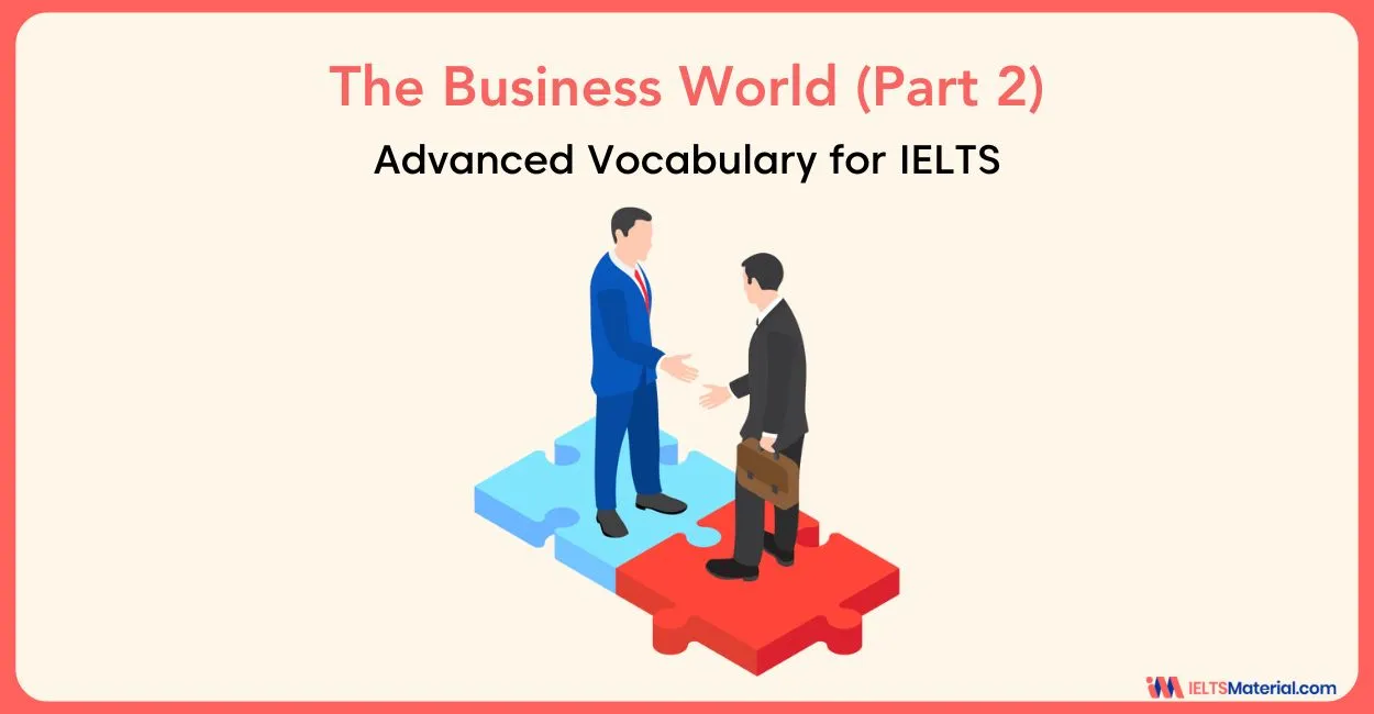 Advanced Vocabulary for IELTS 7.0 – 8.0 – 9.0: THE BUSINESS WORLD (Part 2)